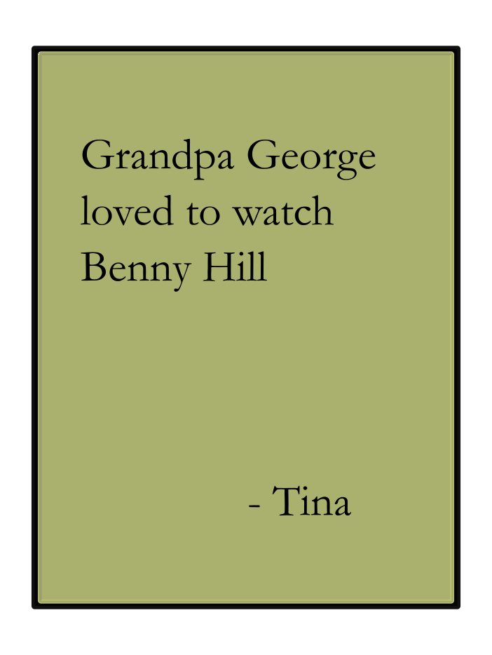 Grandpa George loved to watch Benny Hill