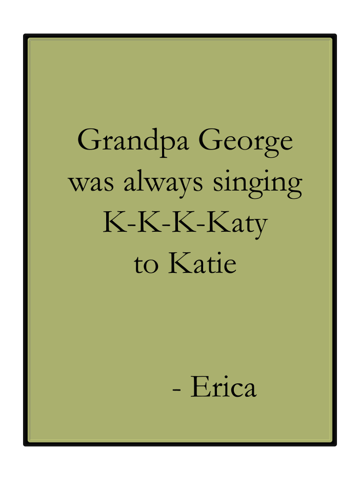 Grandpa George sang K-K-K-Katy to Katie